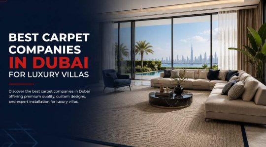 Best Carpet Companies in Dubai for Luxury Villas